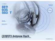 (228573 Antenne Dach AUDI A4 (8EC, B7) 8E9035503T) 8E9035503T