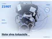 Motor ohne Anbauteile OPEL Astra H Caravan Z19DT