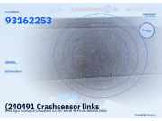 (240491 Crashsensor links OPEL Tigra Twintop (X-C/Roadster) 93162253) 93162253