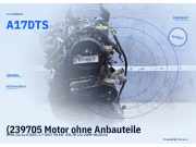 (239705 Motor ohne Anbauteile OPEL Corsa D (S07) A17DTS) A17DTS