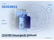 (224390 Steuergerät Glühzeit OPEL Zafira A 55353011) 55353011